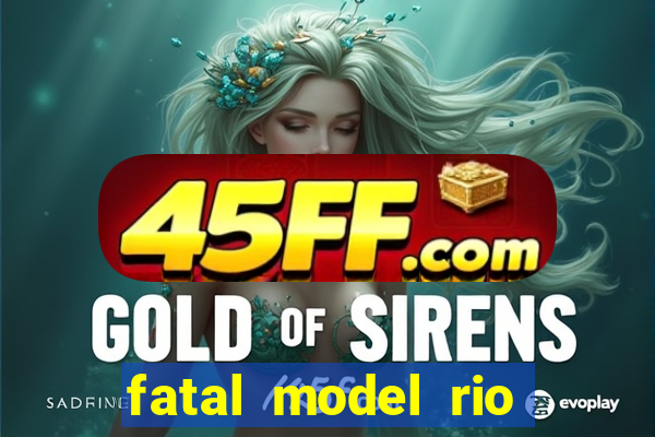 fatal model rio claro sp